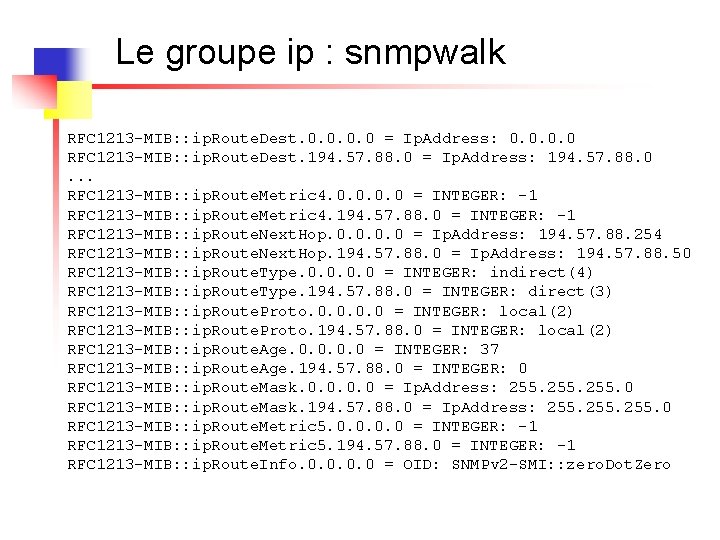 Le groupe ip : snmpwalk RFC 1213 -MIB: : ip. Route. Dest. 0. 0