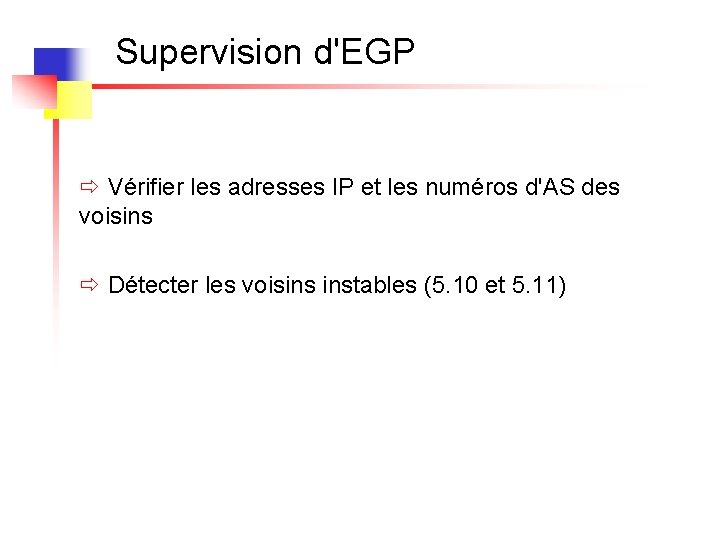 Supervision d'EGP ð Vérifier les adresses IP et les numéros d'AS des voisins ð