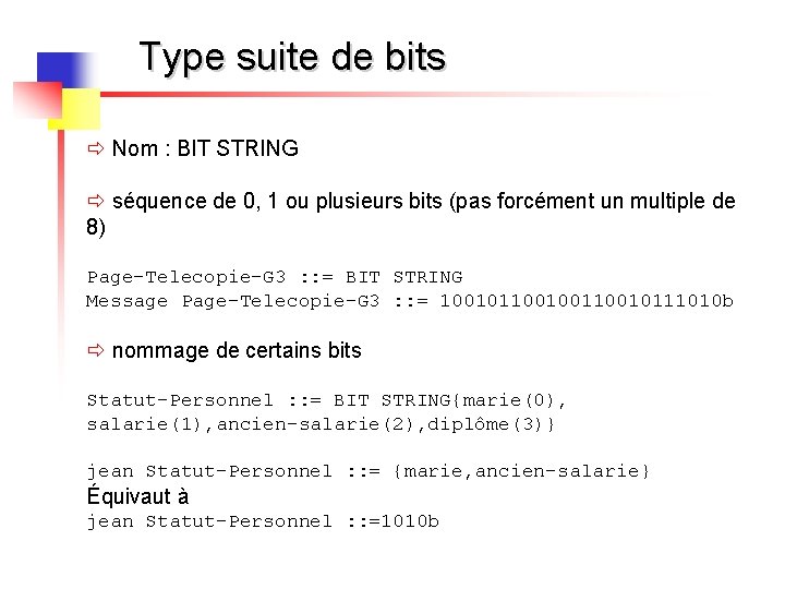 Type suite de bits ð Nom : BIT STRING ð séquence de 0, 1