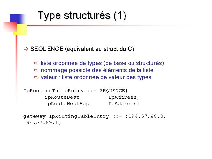 Type structurés (1) ð SEQUENCE (équivalent au struct du C) ð liste ordonnée de