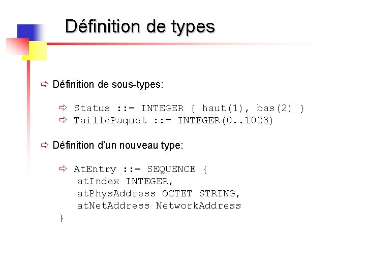 Définition de types ð Définition de sous-types: ð Status : : = INTEGER {