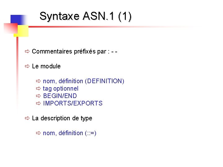 Syntaxe ASN. 1 (1) ð Commentaires préfixés par : - ð Le module ð