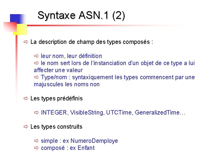 Syntaxe ASN. 1 (2) ð La description de champ des types composés : ð