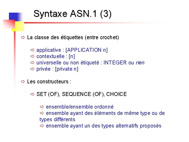 Syntaxe ASN. 1 (3) ð La classe des étiquettes (entre crochet) ð applicative :