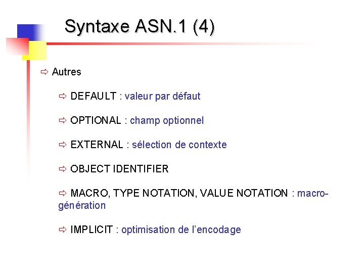 Syntaxe ASN. 1 (4) ð Autres ð DEFAULT : valeur par défaut ð OPTIONAL