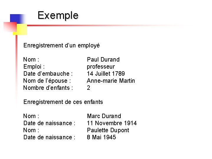 Exemple Enregistrement d’un employé Nom : Emploi : Date d’embauche : Nom de l’épouse