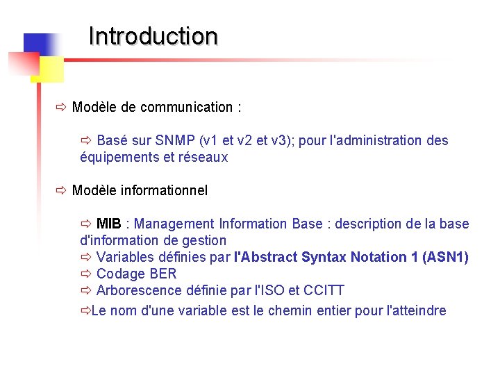 Introduction ð Modèle de communication : ð Basé sur SNMP (v 1 et v