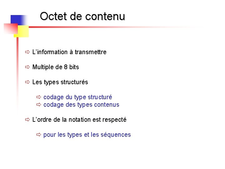 Octet de contenu ð L’information à transmettre ð Multiple de 8 bits ð Les