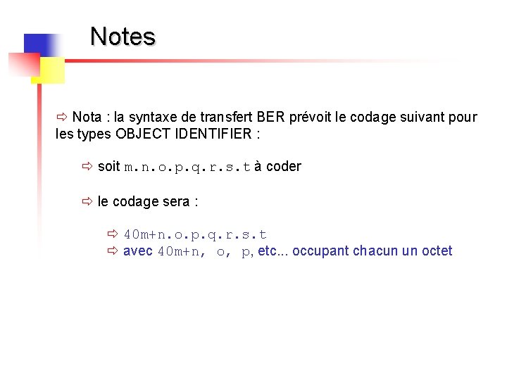 Notes ð Nota : la syntaxe de transfert BER prévoit le codage suivant pour