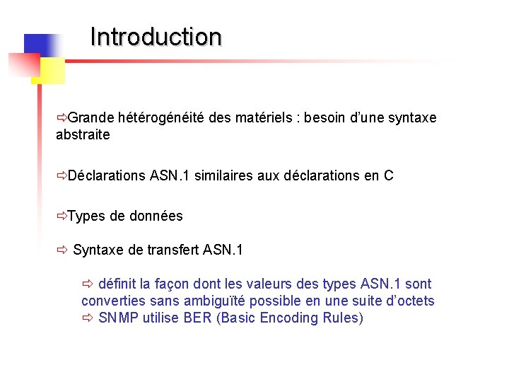 Introduction ðGrande hétérogénéité des matériels : besoin d’une syntaxe abstraite ðDéclarations ASN. 1 similaires