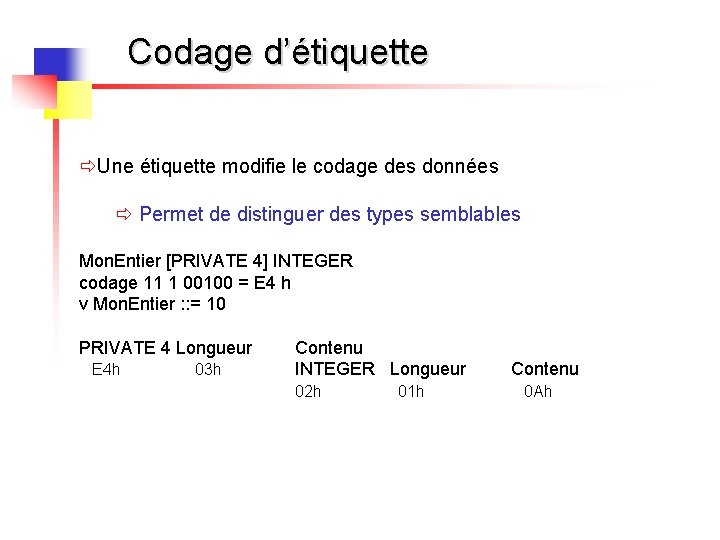 Codage d’étiquette ðUne étiquette modifie le codage des données ð Permet de distinguer des