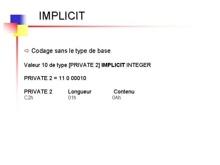 IMPLICIT ð Codage sans le type de base Valeur 10 de type [PRIVATE 2]