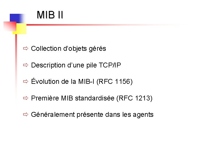 MIB II ð Collection d’objets gérés ð Description d’une pile TCP/IP ð Évolution de