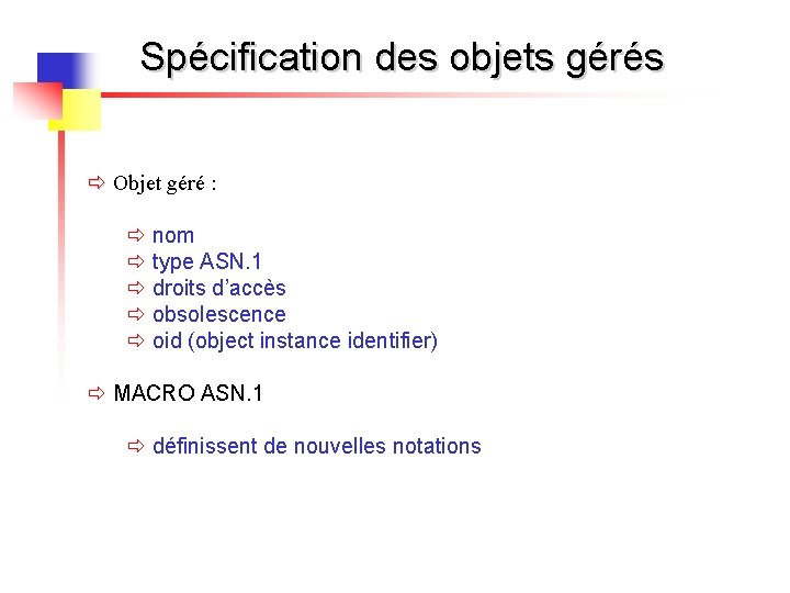 Spécification des objets gérés ð Objet géré : ð nom ð type ASN. 1