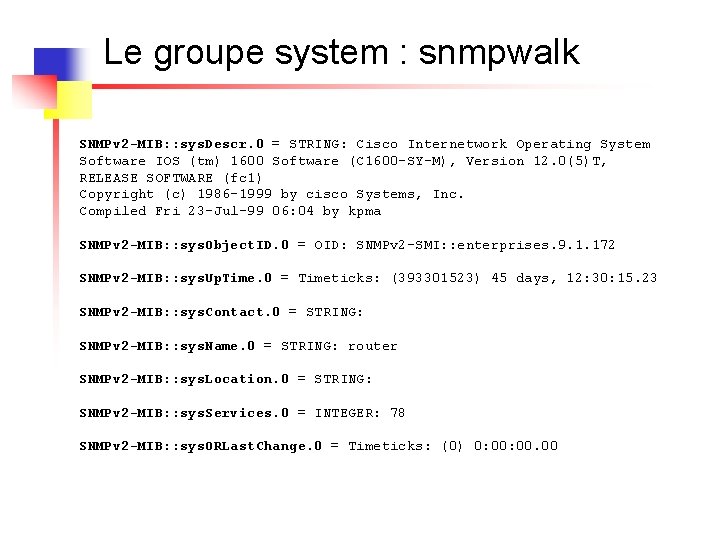 Le groupe system : snmpwalk SNMPv 2 -MIB: : sys. Descr. 0 = STRING: