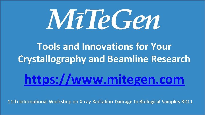 Tools and Innovations for Your Crystallography and Beamline Research https: //www. mitegen. com 11