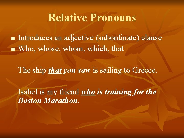 Relative Pronouns n n Introduces an adjective (subordinate) clause Who, whose, whom, which, that