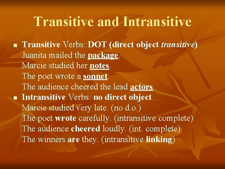 Transitive and Intransitive n n Transitive Verbs: DOT (direct object transitive) Juanita mailed the