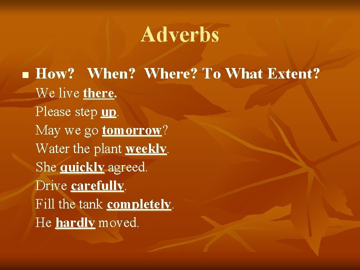 Adverbs n How? When? Where? To What Extent? We live there. Please step up.