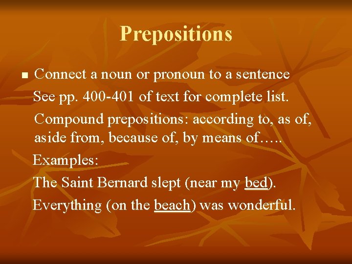 Prepositions n Connect a noun or pronoun to a sentence See pp. 400 -401