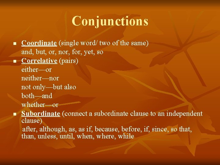 Conjunctions n n n Coordinate (single word/ two of the same) and, but, or,