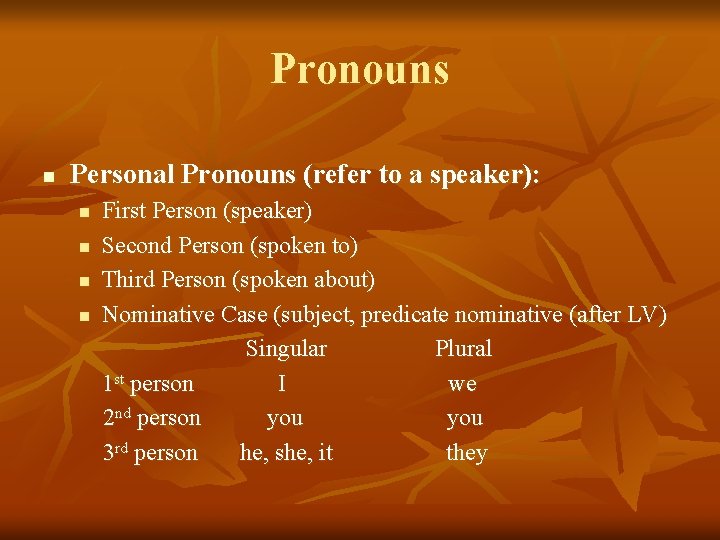 Pronouns n Personal Pronouns (refer to a speaker): n n First Person (speaker) Second