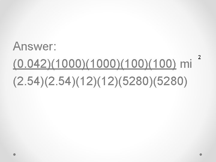 Answer: (0. 042)(1000)(100) mi (2. 54)(12)(5280) 2 