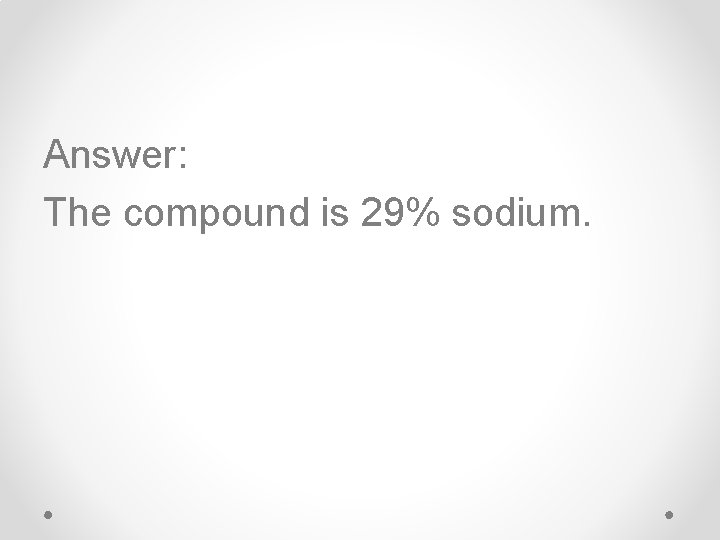 Answer: The compound is 29% sodium. 