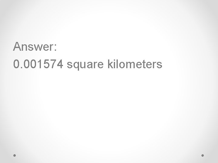 Answer: 0. 001574 square kilometers 
