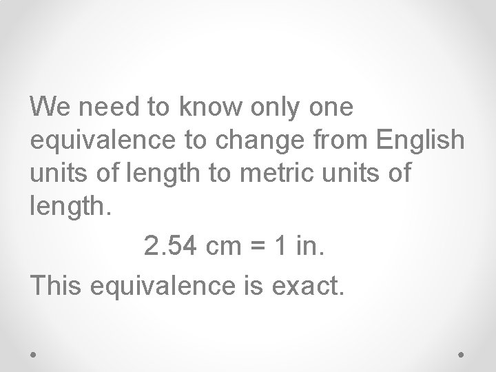 We need to know only one equivalence to change from English units of length