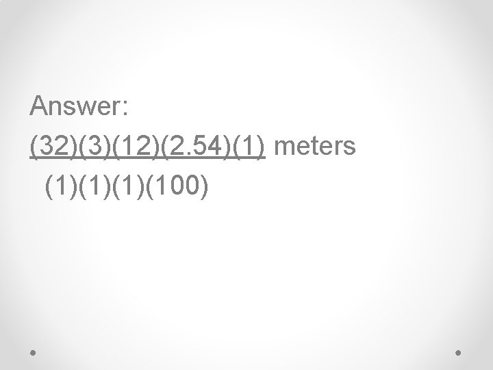 Answer: (32)(3)(12)(2. 54)(1) meters (1)(1)(1)(100) 