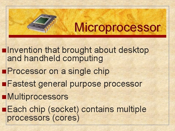 Microprocessor n Invention that brought about desktop and handheld computing n Processor on a