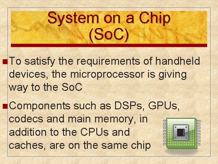 System on a Chip (So. C) n To satisfy the requirements of handheld devices,