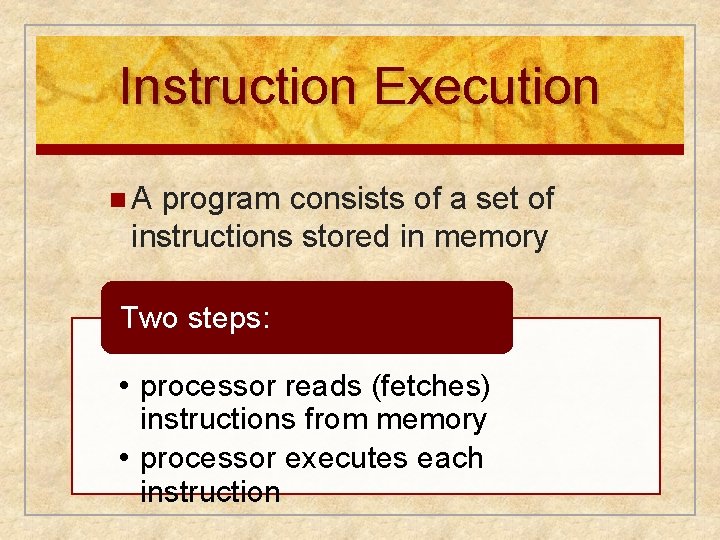 Instruction Execution n. A program consists of a set of instructions stored in memory