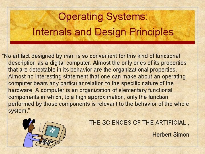 Operating Systems: Internals and Design Principles “No artifact designed by man is so convenient