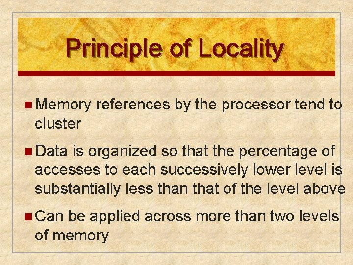 Principle of Locality n Memory references by the processor tend to cluster n Data