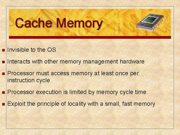 Cache Memory n Invisible to the OS n Interacts with other memory management hardware
