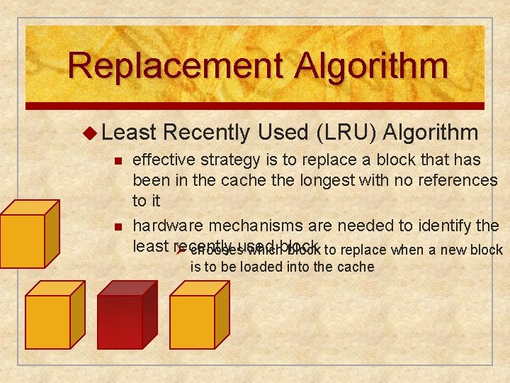 Replacement Algorithm u Least Recently Used (LRU) Algorithm n effective strategy is to replace