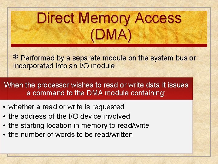 Direct Memory Access (DMA) ∗ Performed by a separate module on the system bus