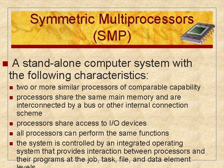 Symmetric Multiprocessors (SMP) n A stand-alone computer system with the following characteristics: n n