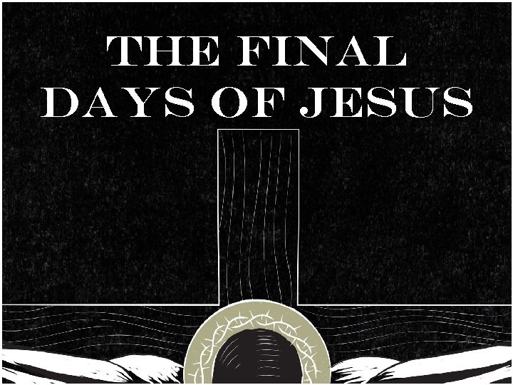 THE FINAL DAYS OF JESUS 