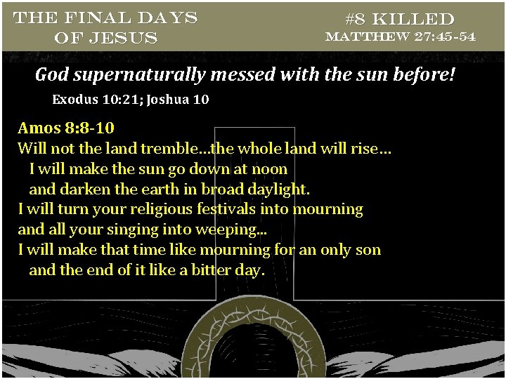THE FINAL DAYS OF JESUS #8 Killed Matthew 27: 45 -54 God supernaturally messed