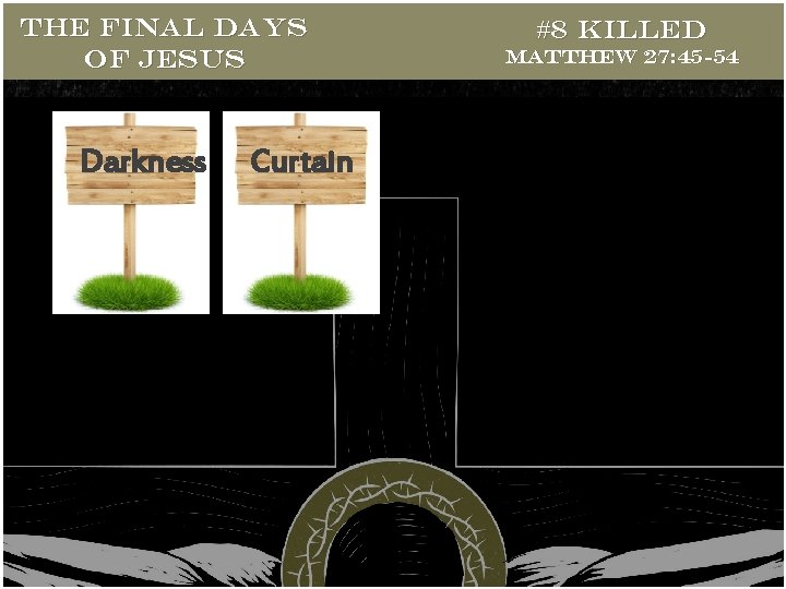 THE FINAL DAYS OF JESUS Darkness Curtain #8 Killed Matthew 27: 45 -54 