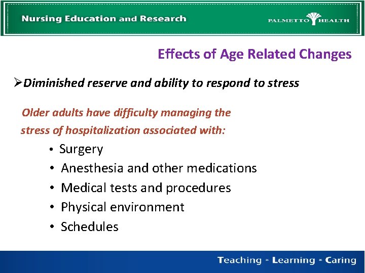 Effects of Age Related Changes Diminished reserve and ability to respond to stress Older