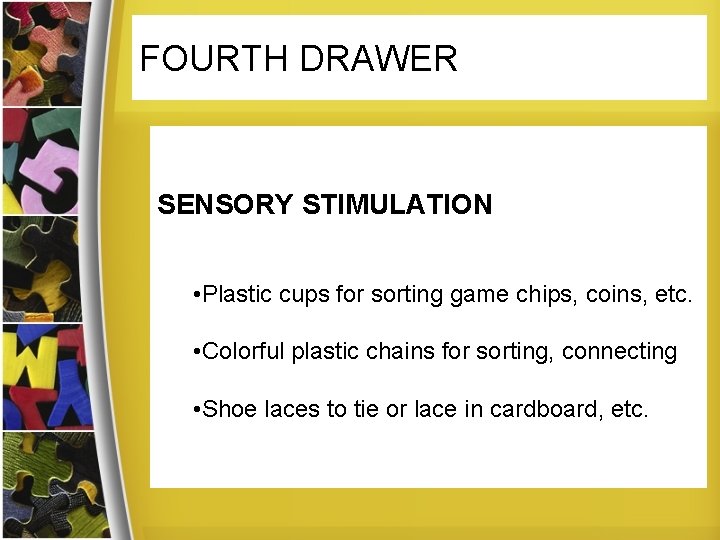 FOURTH DRAWER SENSORY STIMULATION • Plastic cups for sorting game chips, coins, etc. •