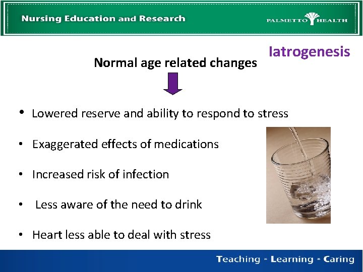 Normal age related changes • Iatrogenesis Lowered reserve and ability to respond to stress