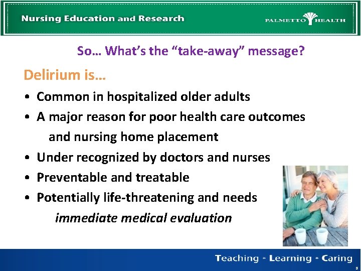 So… What’s the “take-away” message? Delirium is… • Common in hospitalized older adults •