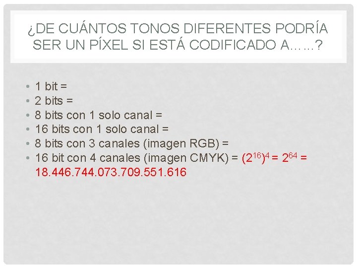 ¿DE CUÁNTOS TONOS DIFERENTES PODRÍA SER UN PÍXEL SI ESTÁ CODIFICADO A…. . .