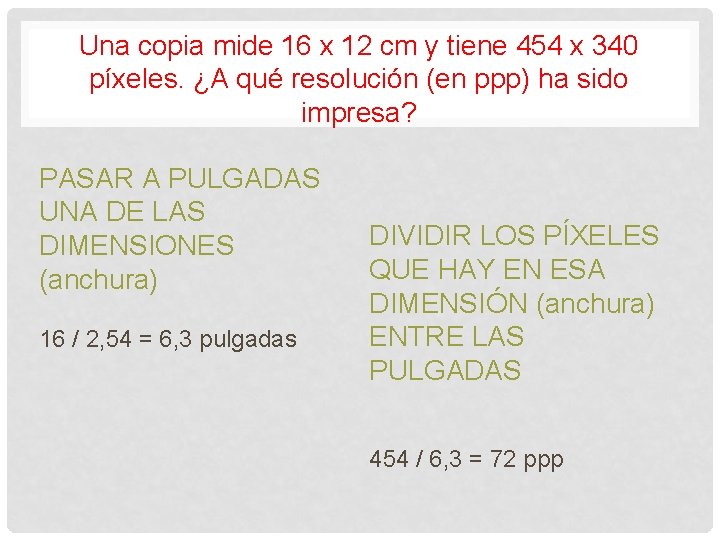 Una copia mide 16 x 12 cm y tiene 454 x 340 píxeles. ¿A