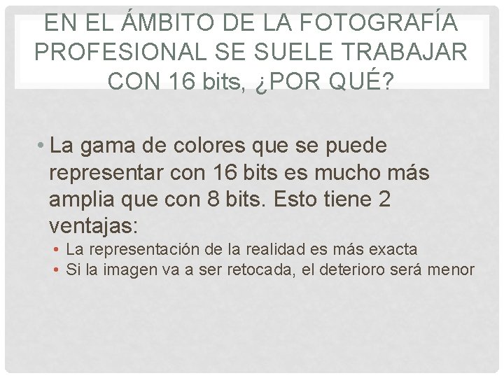 EN EL ÁMBITO DE LA FOTOGRAFÍA PROFESIONAL SE SUELE TRABAJAR CON 16 bits, ¿POR